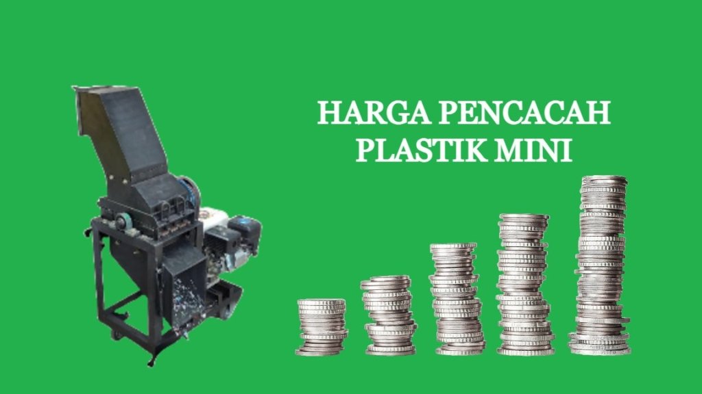 Berapa Harga Pencacah Plastik Mini yang Terbaru? Yuk, Simak!
