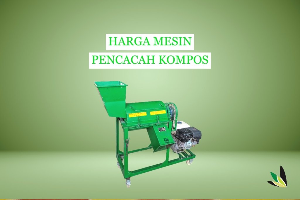 Ketahui Harga Mesin Pencacah Kompos Terbaik untuk Sampah dan Jerami